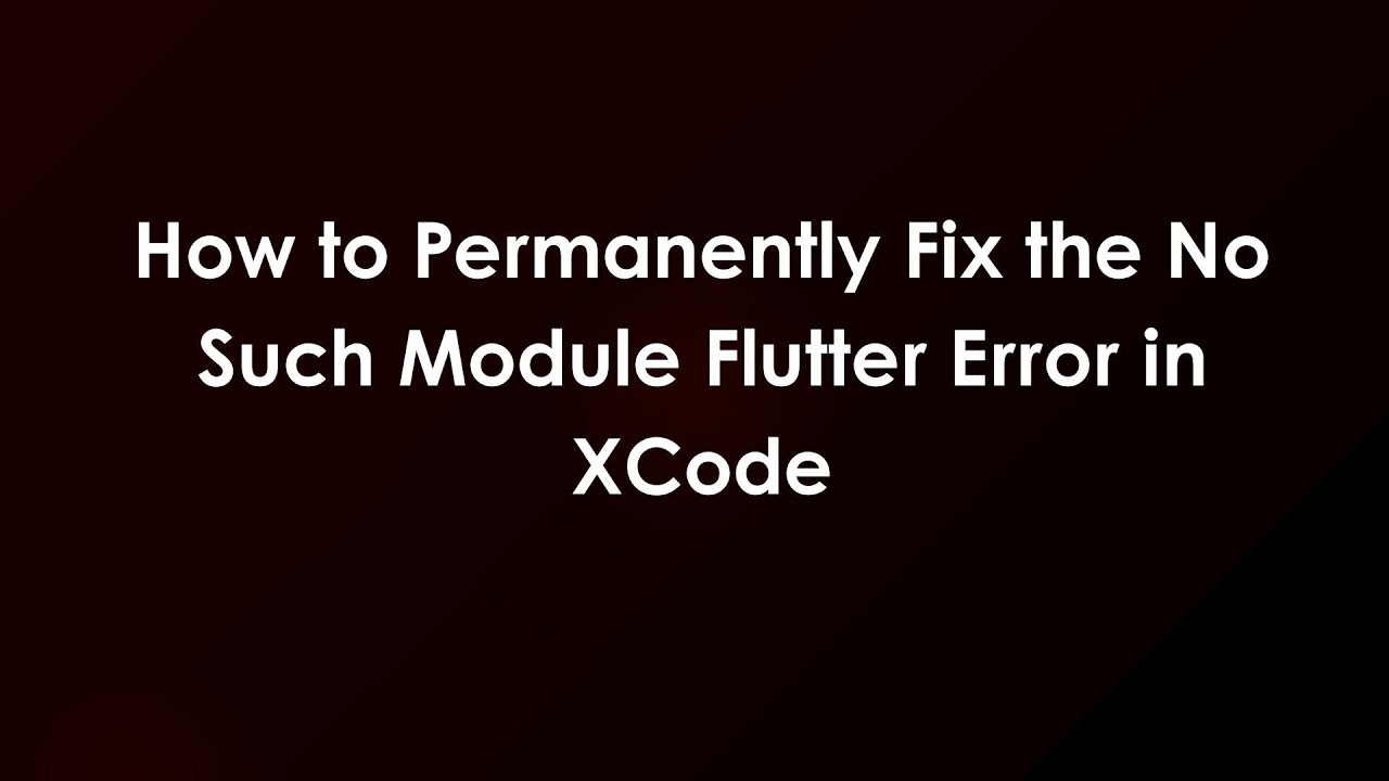 How to Permanently Fix the No Such Module Flutter Error in XCode - YouTube