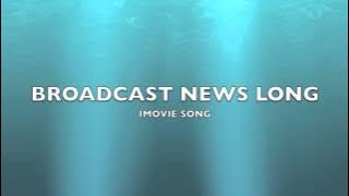 Broadcast News Long | iMovie Song-Music