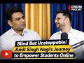 Blind But Unstoppable! Amit Singh Negi’s Journey to Empower Students Online | DSOM Podcast