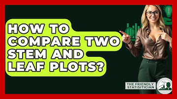 How To Compare Two Stem And Leaf Plots? - The Friendly Statistician