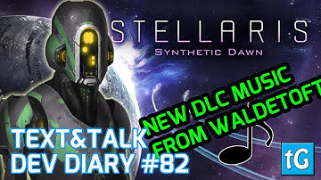 Stellaris Dev Diary #82 – NEW MUSIC! SYNTHETIC DAWN STORY PACK Capek 1.8 Update Patch (Text & Talk)