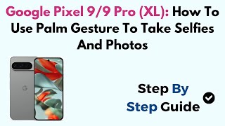 Google Pixel 9/9 Pro (XL): How To Use Palm Gesture To Take Selfies And Photos screenshot 2