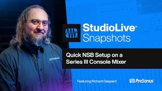 Quick NSB Setup on a Series III Console Mixer | StudioLive Snapshots | PreSonus