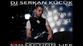 Özkan - Gül Bence (Djserkan Küçük Remix).Wmv