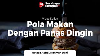 Pola Makan Dengan Metode Panas-Dingin - Ustadz Abdurrahman Dani Hafidzahullah