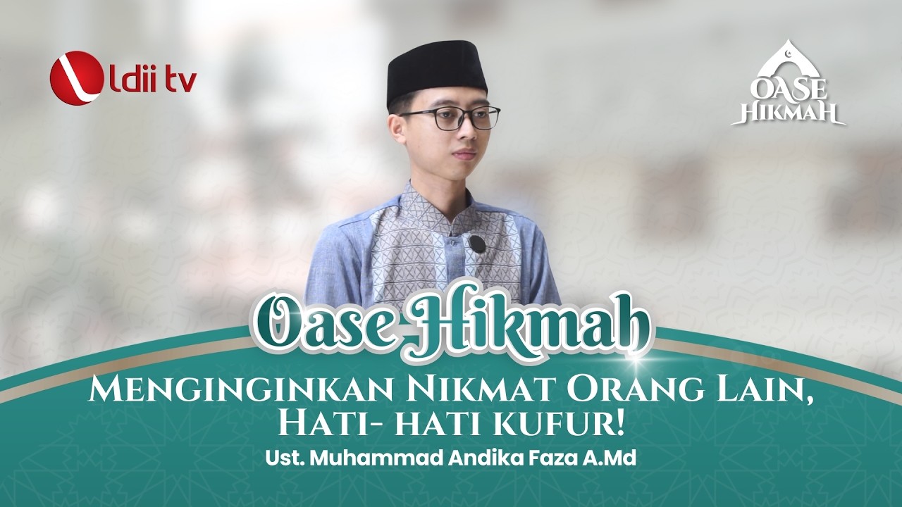 OASE HIKMAH: Muhammad Andika Faza - Menginginkan Nikmat Orang Lain, Hati- hati kufur!