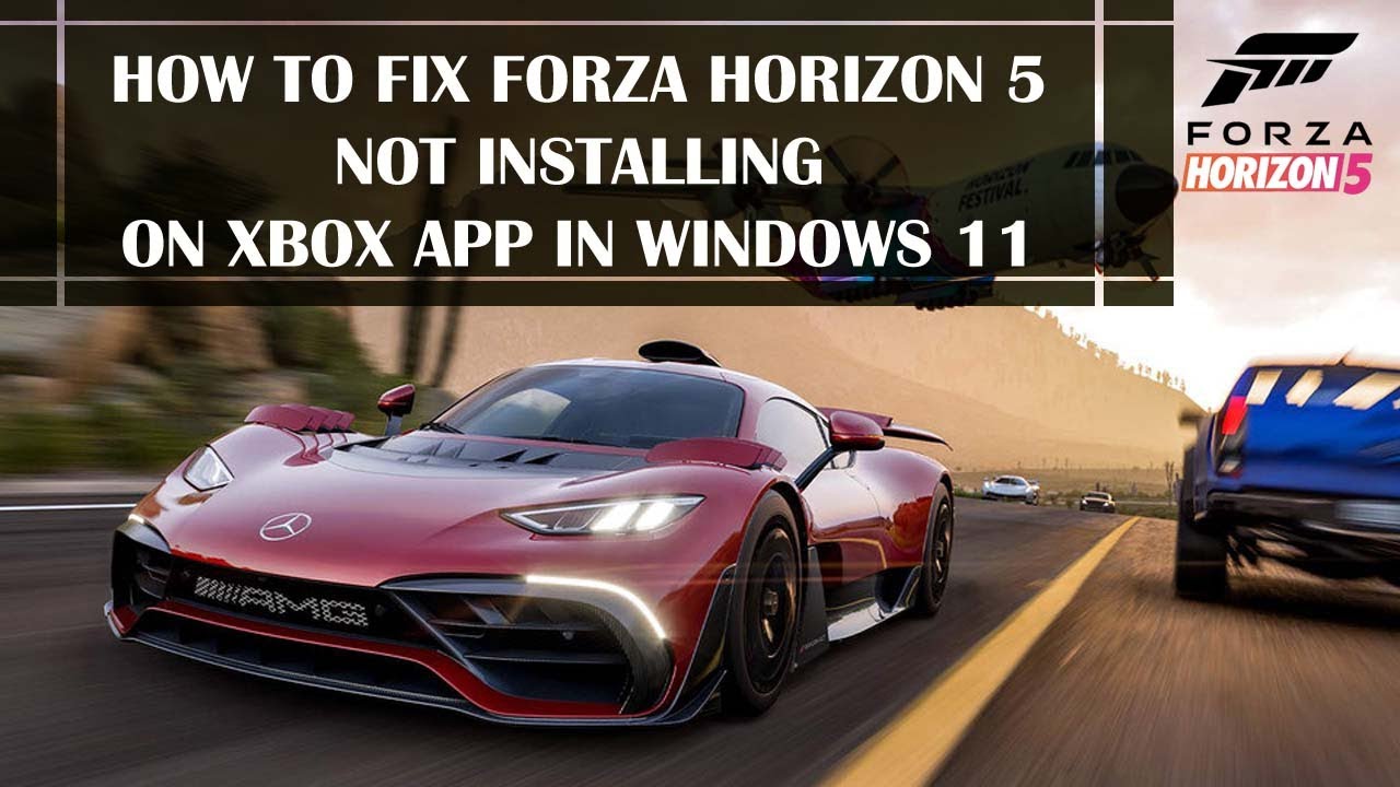 How to Fix Forza Horizon 5 Not Installing and Working on Xbox App in ...