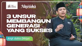 AKUSUKA Santri MIRA Series | 3 Elements of Building a Successful Generation - Argi Azka Dhiya