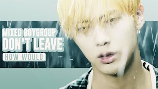 「Req #64」How Would MIXED BOYGROUP sing 'Don't Leave' by BLOCK B • Line Distribution