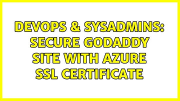 DevOps & SysAdmins: Secure GoDaddy site with Azure SSL Certificate