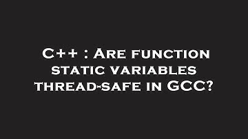 C++ : Are function static variables thread-safe in GCC?