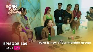 Born To Shine: YUMI is now a four-member group! (Episode 109 - Part 3/3)