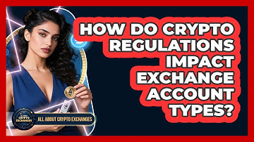 How Do Crypto Regulations Impact Exchange Account Types?