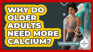 Why Do Older Adults Need More Calcium?
