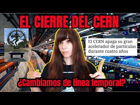 THE CLOSING OF CERN AND THE SHIFT IN TIMELINE - NoTanLejos
