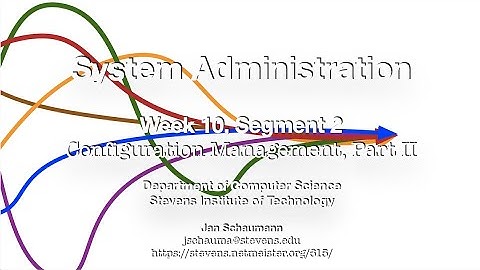 CS615 System Administration, Week 10, Segment 2 - Configuration Management, Part II
