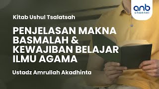 Penjelasan Makna Basmalah dan Kewajiban Belajar Ilmu Agama | Ustadz Amrullah Akadhinta, ST.