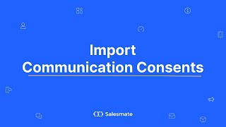 Import Communication Consents - Salesmate