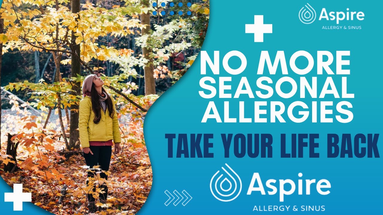 No More Seasonal Allergies, Take Your Life Back Aspire Allergy