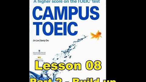 Campus Toeic - Lesson 08 - Part 2: Build up