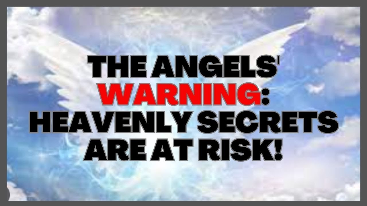 The Angels' Warning Heavenly secrets are at risk! YouTube