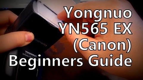 Beginners Guide: Yongnuo YN-565EX TTL Flash / Speedlite (Canon Version)