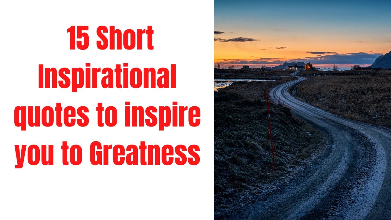 15 Short Inspirational quotes to inspire you to Greatness