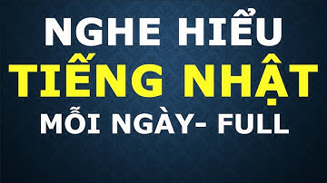 Nghe hiểu tiếng Nhật Mỗi Ngày FULL– Nghe nhiều để nói tiếng Nhật giỏi hơn | Tiếng Nhật Suki