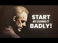 Anything Worth Doing Is Worth Doing Badly | Jordan Peterson | Best Life Advice
