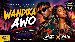 Wandika Awo  Afrobeat Dancehall Hit 2026  Danlord X Nylah  Ugandan  