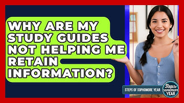 Why Are My Study Guides Not Helping Me Retain Information? - Steps to Sophomore Year