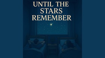 Until the stars remember