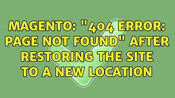 Magento: "404 error: Page not found" after restoring the site to a new location (3 Solutions!!)