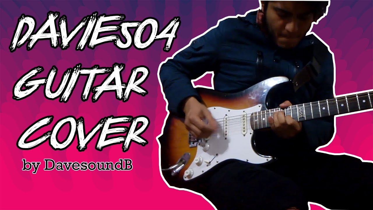 Davie504 Guitar Cover | DavesoundB