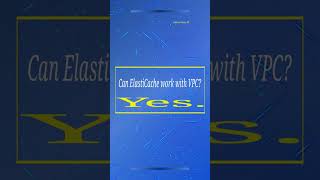 Can ElastiCache work with VPC? | AWS ElastiCache Quiz