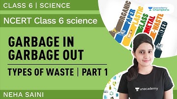Types of Waste | Garbage In Garbage Out | Part 1 | NCERT Class 6 Science | Neha Saini | Unacademy