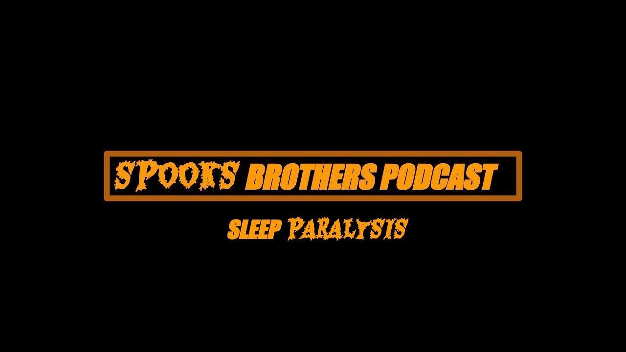 SPOOKS BRO  PODCAST EP 3 ( SLEEP PARALYSIS )