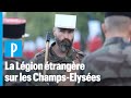 Défilé du 14 juillet : pourquoi la Légion étrangère défile en dernier ?
