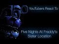 YouTubers React to Five Nights At Freddy's: Sister Location