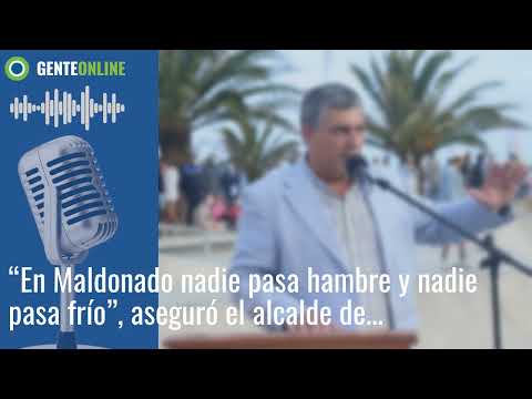 “En Maldonado nadie pasa hambre y nadie pasa frío”