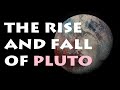 The Rise and Fall of Pluto