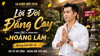 Lời Đời Đắng Cay - Hoàng Lâm | Sáng Tác Mới 2026 ( Nói Về Miệng đời thế gian )