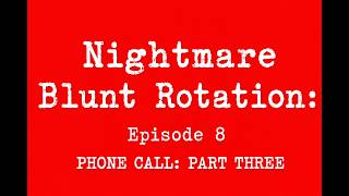 GABBIE HANNA NIGHTMARE BLUNT ROTATION: Episode 8: IMMA SAY IT ONE MORE TIME: Part 3 of the call