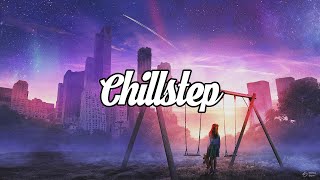 Chillstep Mix 2021 [1 Hour]