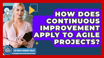How Does Continuous Improvement Apply To Agile Projects? - The Project Manager Toolkit