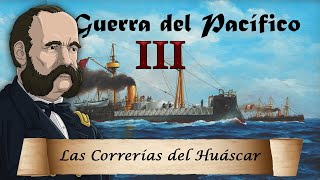 La Guerra del Pacífico - Ep. 3: Las Correrías del Huáscar