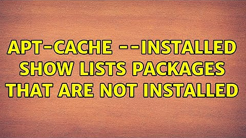 apt-cache --installed show lists packages that are not installed