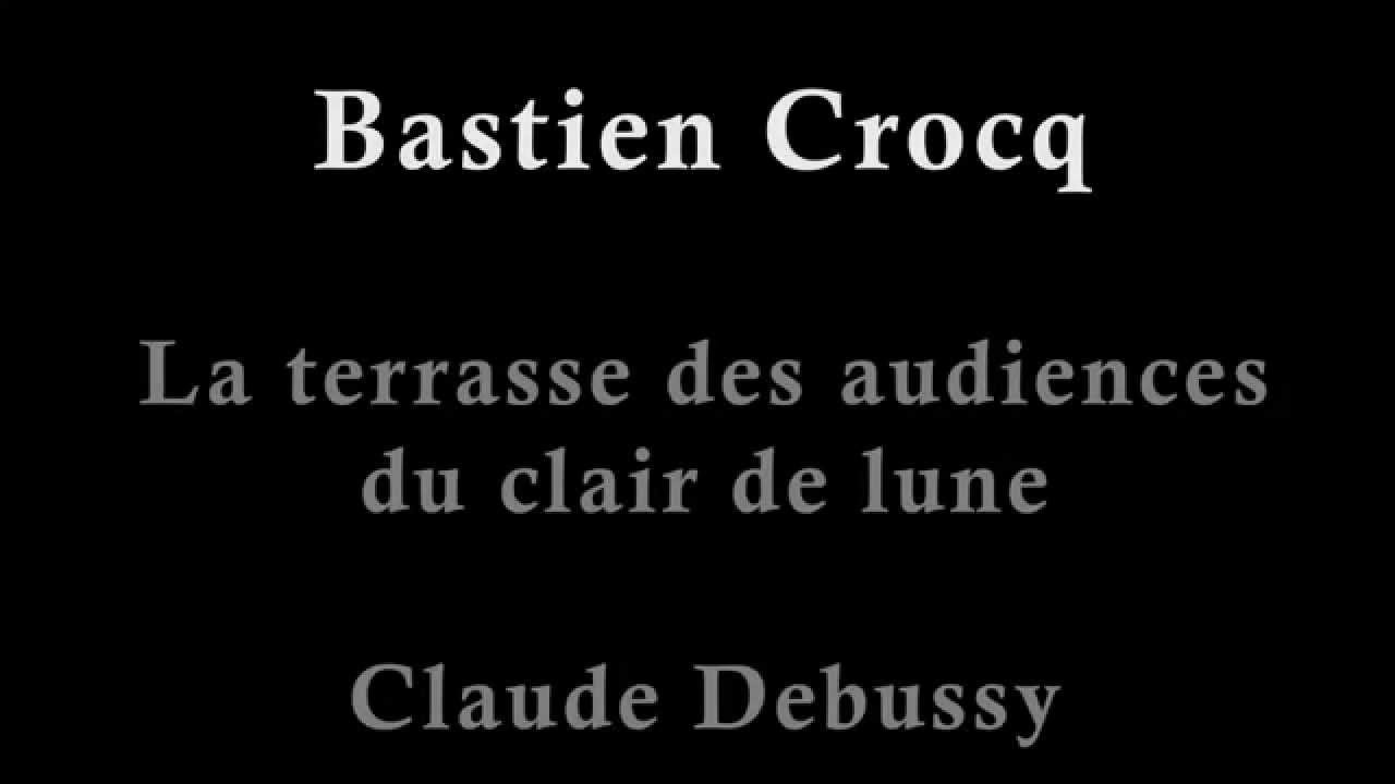 Claude Debussy La terrasse des audiences du clair de lune, Bastien Crocq YouTube Claude Debussy La terrasse des audiences du clair de lune, Bastien Crocq YouTube