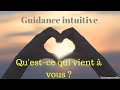 Guidance intuitivequestce qui vient  vous  