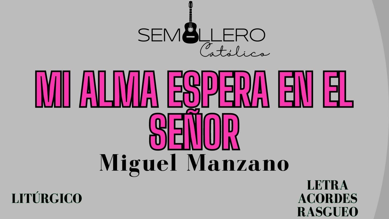 MI ALMA ESPERA EN EL SEÑOR - CUARESMA - MIGUEL MANZANO - Letra, acordes